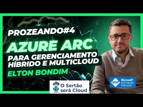 [Prozeando#4]  Azure Arc para gerenciamento híbrido e Multicloud com Elton Bondim